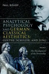 Book cover of Analytical Psychology and German Classical Aesthetics: Goethe, Schiller and Jung, Volume 1