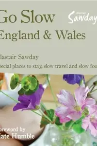 Book cover of Go Slow England Wales Special Places To Stay Slow Travel And Slow Food