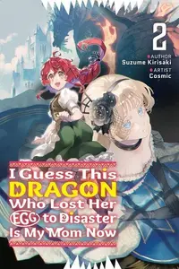 Book cover of I Guess This Dragon Who Lost Her Egg to Disaster Is My Mom Now Volume 2