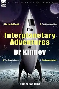 Book cover of The Interplanetary Adventures of Dr Kinney: The Lord of Death, the Queen of Life, the Devolutionist & the Emancipatrix