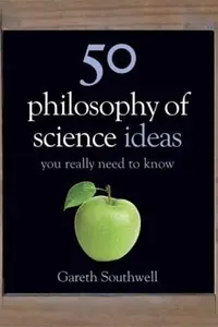 Book cover of 50 Philosophy Of Science Ideas You Really Need To Know