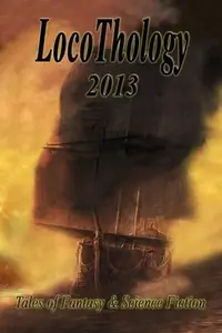 Book cover of LocoThology 2013: Tales of Fantasy & Science Fiction