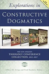 Book cover of Explorations in Constructive Dogmatics : the Los Angeles Theology Conference Collection, 2013-2017