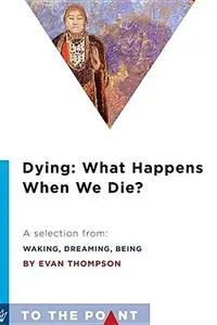 Book cover of Dying : What Happens When We Die? : A Selection from Waking, Dreaming, Being