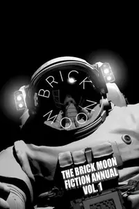 Book cover of The Brick Moon Fiction Annual Vol. 1