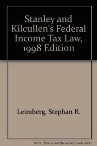Book cover of Stanley and Kilcullen's Federal Income Tax Law, 1998 Edition