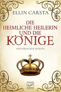 Book cover of Die heimliche Heilerin und die Könige