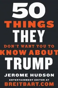 Book cover of 50 Things They Don't Want You to Know About Trump