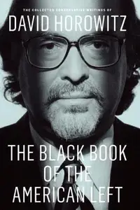 Book cover of The Black Book of the American Left The Collected Conservative Writings of David Horowitz