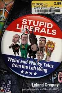 Book cover of Stupid Liberals Weird and Wacky Tales from the Left Wing