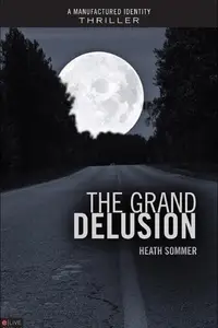 Book cover of The Grand Delusion A Manufactured Identity Thriller