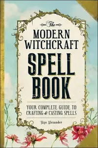 Book cover of The Modern Witchcraft Spell Book Your Complete Guide to Crafting and Casting Spells
