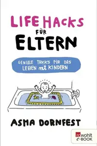 Book cover of Life Hacks für Eltern - Geniale Tricks für das Leben mit Kindern