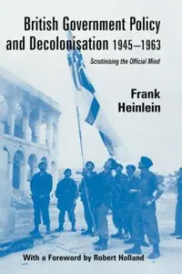 Book cover of British government policy and decolonisation, 1945-1963