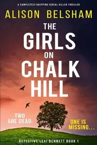 Book cover of The Girls on Chalk Hill A completely gripping serial killer thriller