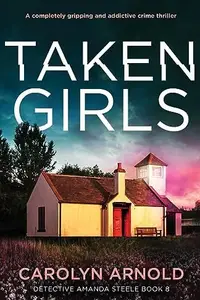 Book cover of Taken Girls A Completely Gripping and Addictive Crime Thriller