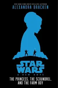 Book cover of Star Wars: A New Hope The Princess, the Scoundrel, and the Farm Boy