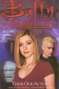 Book cover of Buffy the Vampire Slayer: These Our Actors