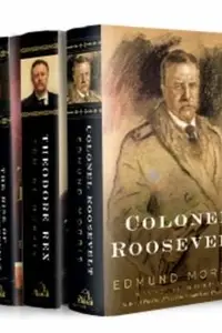 Book cover of Theodore Roosevelt Trilogy Bundle The Rise Of Theodore Roosevelt Colonel Roosevelt Theodore Rex
