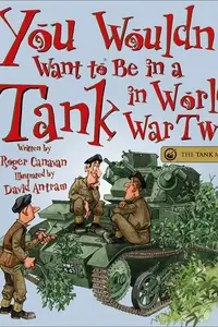 Book cover of You Wouldn't Want to Be in a Tank in World War Two!