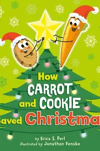 Book cover of How Carrot and Cookie Saved Christmas