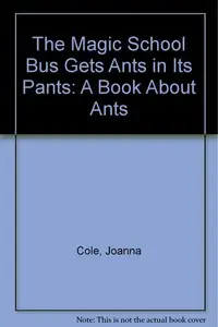 Book cover of The Magic School Bus Gets Ants in Its Pants