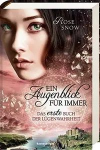 Book cover of 1 Augenblick für immer. Das erste Buch der Lügenwahrheit
