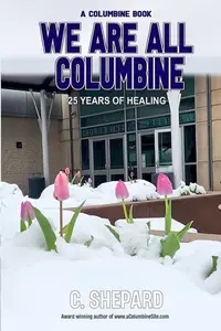 Book cover of We are all Columbine: 25 Years of Healing