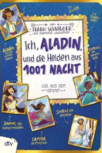 Book cover of Ich, Aladin, und die Helden aus 1001 Nacht – Live aus dem Orient
