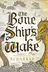 Book cover of Bone Ship's Wake