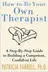 Book cover of How to Be Your Own Therapist 