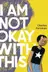 Book cover of I Am Not Okay With This