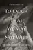 Book cover of To Laugh That We May Not Weep