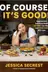 Book cover of Of Course It’s Good! Aggressively Delicious Meals ANYONE Can Make and EVERYONE Will Love