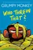 Book cover of Grumpy Monkey Who Threw That?