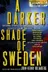 Book cover of A darker shade of Sweden