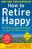 Book cover of How to Retire Happy Fourth Edition