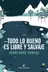 Book cover of Todo lo bueno es libre y salvaje