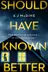 Book cover of Should Have Known Better