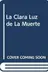 Book cover of La Clara Luz de La Muerte