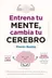 Book cover of Entrena tu mente, cambia tu cerebro