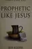 Book cover of Prophetic like jesus