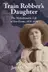 Book cover of Train Robber's Daughter