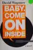 Book cover of Baby, Come on Inside
