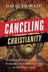 Book cover of Canceling Christianity: How The Left Silences Churches, Dismantles The Constitution, And Divides Our Culture
