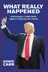 Book cover of What Really Happened How Donald J. Trump Saved America from Hillary Clinton