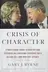 Book cover of Crisis of Character A White House Secret Service Officer Discloses His Firsthand Experience with Hillary, Bill, and How They Operate