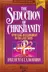 Book cover of The Seduction of Christianity Spiritual Discernment in the Last Days