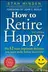 Book cover of How To Retire Happy