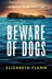 Book cover of Beware of Dogs Winner of the Banjo Prize 2019. a Gripping and Tense Survival Thriller for Readers of Margaret Hickey, Maryrose Cuskelly and Garry Disher